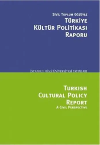 Sivil Toplum Gözüyle Türkiye Kültür Politikası Raporu/Turkish Cultural Polcy Report A Civil Perspective