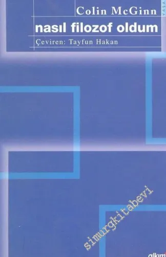 Nasıl Filozof Oldum Yirminci Yüzyıl Felsefesi İçindeki Yolculuğum -        2004