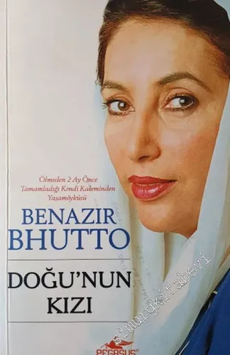 Benazir Bhutto: Doğu'nun Kızı - Ölmeden İki Ay Önce Tamamladığı Kendi Kaleminden Yaşamöyküsü -        2008