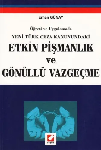Öğreti ve Uygulamada Yeni Türk Ceza Kanunundaki Etkin Pişmanlık ve Gönüllü Vazgeçme
