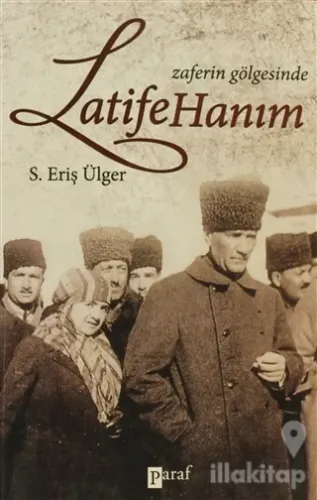 Zaferin Gölgesinde Latife Hanım