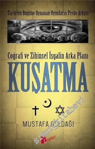 Kuşatma: Coğrafi ve Zihinsel İşgalin Arka Planı - Tarihten Bugüne Oynanan Oyunların Perde Arkası -
