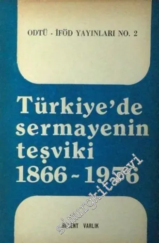 Türkiye'de Sermayenin Teşviki (1866 - 1976) -