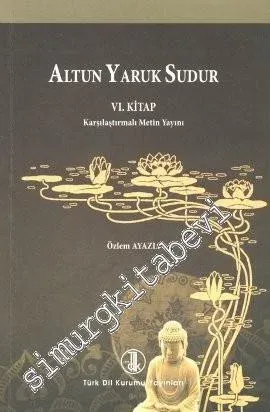 Altun Yaruk Sudur (6. Kitap): Karşılaştırmalı Metin Yayını -         2012