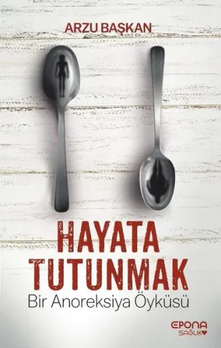 Hayata Tutunmak; Bir Anoreksiya Öyküsü