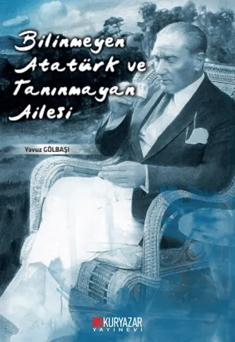 BİLİNMEYEN ATATÜRK VE TANINMAYAN AİLESİ