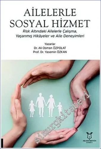 Ailelerle Sosyal Hizmet Risk Altındaki Ailelerle Çalışma Yaşanmış Hikayeler ve Aile Deneyimleri -         2023