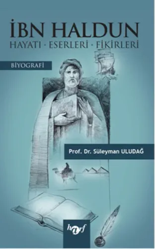 İbn Haldun Hayatı - Eserleri - Fikirleri