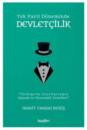 Tek Parti Döneminde Devletçilik;Türkiye’de Otoritarizmin Siyasal ve Ekonomik Temelleri