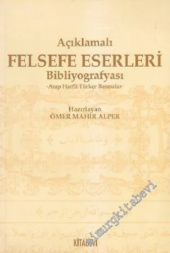 Açıklamalı Felsefe Eserleri Bibliyografyası Arap Harfli Türkçe Basmalar  -         2004