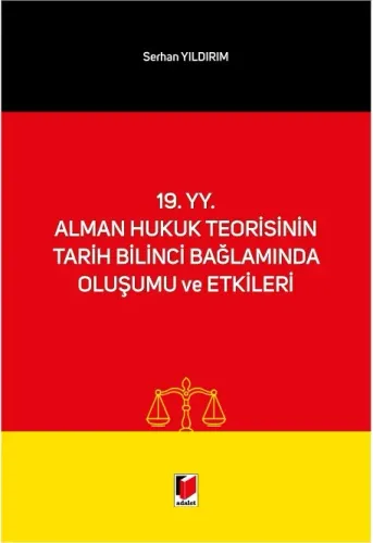 19. yy. Alman Hukuk Teorisinin Tarih Bilinci Bağlamında Oluşumu ve Etkileri