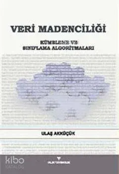 Veri Madenciliği; Kümeleme ve Sınıflama Algoritmaları