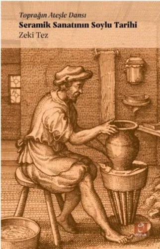 Seramik Sanatının Soylu Tarihi Toprağın Ateşle Dansı