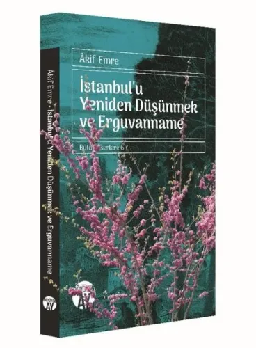 İstanbul'u Yeniden Düşünmek ve  Erguvanname; Bütün Eserleri: 6