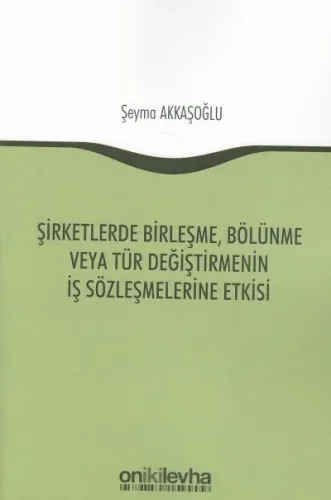 Şirketlerde Birleşme, Bölünme veya Tür Değiştirmenin İş Sözleşmelerine Etkisi