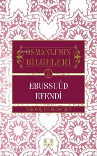 Ebussuud Efendi; Osmanlının Bilgeleri 3