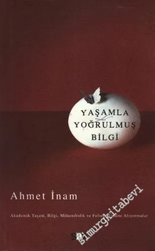 Yaşamla Yoğrulmuş Bilgi: Akademik Yaşam, Bilgi Mühendislik ve Felsefe Üstüne Alıştırmalar -         2006