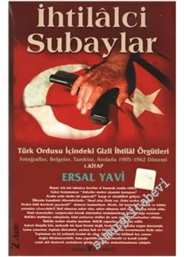İhtilalci Subaylar 1: Türk Ordusu İçindeki Gizli İhtilal Örgütleri: Fotoğraflar, Belgeler, Tanıklar, Anılarla 1905 - 1962 Dönemi  -        2003