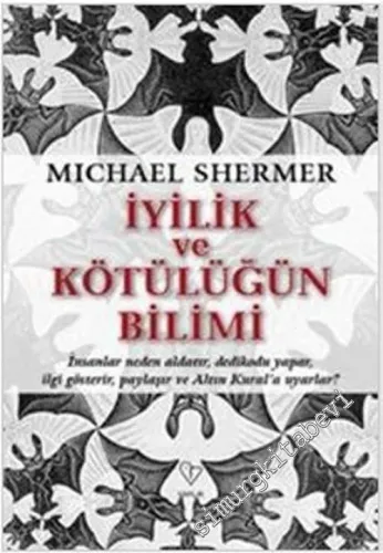 İyiliğin ve Kötülüğün Bilimi: İnsanlar neden aldatır, dedikodu yapar, ilgi gösterir, paylaşır ve Altın Kural'a Uyarlar? -