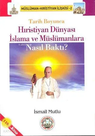 Tarih Boyunca Hristiyan Dünyası İslama ve Müslümanlara Nasıl Baktı?