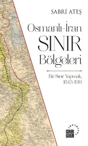 Osmanlı-İran Sınır Bölgeleri; Bir Sınır Yapmak, 1843-1914