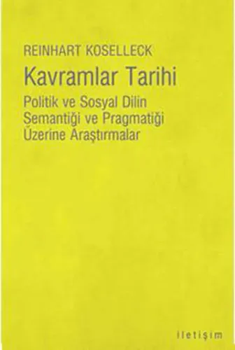Kavramlar Tarihi; Politik ve Sosyal Dilin Semantiği ve Pragmatiği Üzerine Araştırmalar