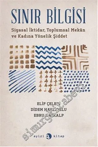 Sınır Bilgisi: Siyasal İktidar, Toplumsal Mekân ve Kadına Yönelik Şiddet -