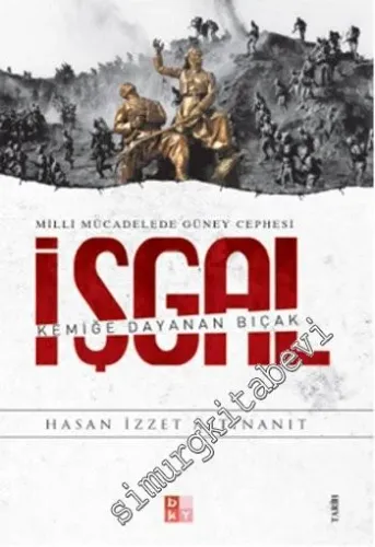 Milli Mücadelede Güney Cephesi İşgal: Kemiğe Dayanan Bıçak -         2016