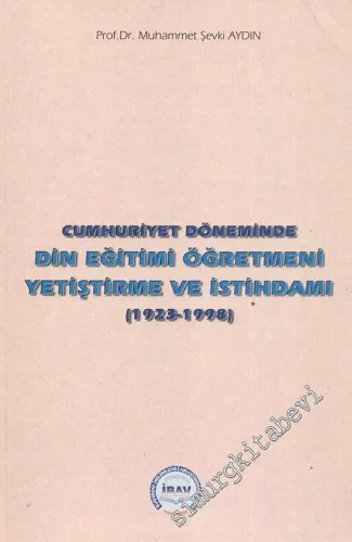 Cumhuriyet Döneminde Din Eğitimi Öğretmeni Yetiştirme ve İstihdamı (1923 - 1998) -        2000