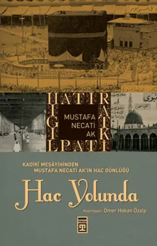 Hac Yolunda; Kadirî Meşayihinden Mustafa Necati Akın Hac Günlüğü