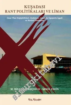 Kuşadası Rant Politikaları ve Liman: İmar Plan Değişiklikleri, Uydukent, Liman'da Egeports İşgali ve Kentsel Dönüşüm -        2014