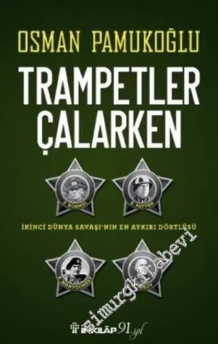 Trampetler Çalarken: İkinci Dünya Savaşı'nın En Aykırı Dörtlüsü - Rommel Patton Montgomery Jukov -         2017