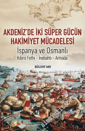 Akdeniz'de İki Süper Gücün Hakimiyet Mücadelesi : İspanya ve Osmanlı - Kıbrıs Fethi - İnebahtı - Armada -         2021