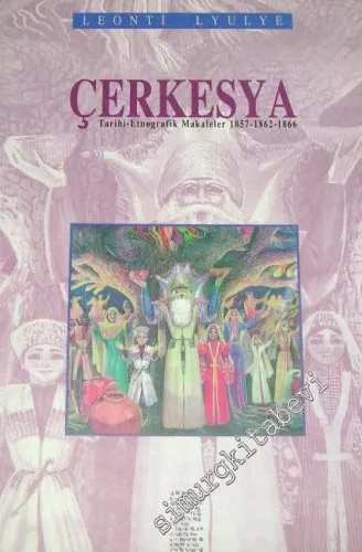 Çerkesya: Tarihi Etnografik Makaleler 1857, 1862,1866 -        1998
