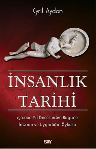 İnsanlık Tarihi; 150.000 Yıl Öncesinden Bugüne İnsanın ve Uygarlığın Öyküsü