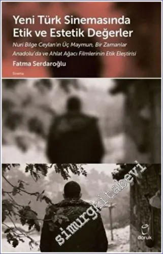 Yeni Türk Sinemasında Etik ve Estetik Değerler Nuri Bilge Ceylan'ın Üç Maymun, Bir Zamanlar Anadolu'da ve Ahlat Ağacı Filmlerinin Etik Eleştirisi -         2022