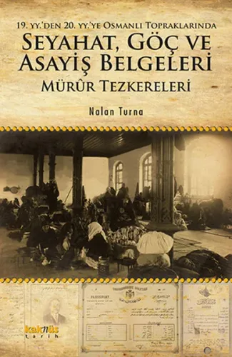19. yyden 20. yyye Osmanlı Topraklarında Seyahat, Göç ve Asayiş Belgeleri; Mürûr Tezkereleri