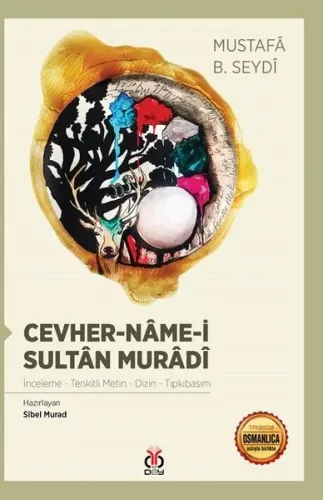 Cevher - Nâme-i Sultân Murâdî; İnceleme - Tenkitli Metin - Dizin - Tıpkıbasım