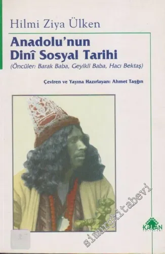 Anadolu'nun Dini Sosyal Tarihi - Öncüler: Barak Baba Geyikli Baba Hacı Bektaş Veli -        2003