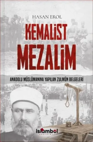 Kemalist Mezalim ;Anadolu Müslümanına Yapılan Zulmün Belgeleri