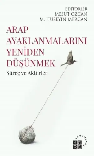Arap Ayaklanmalarını Yeniden Düşünmek Süreç ve Aktörler
