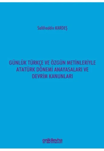 Günlük Türkçe ve Özgün Metinleriyle Atatürk Dönemi Anayasaları ve Devrim Kanunları