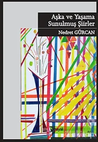 Aşka ve Yaşama Sunulmuş Şiirler