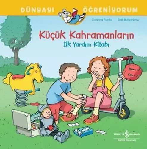 Küçük Kahramanların İlk Yardım Kitabı - Dünyayı Öğreniyorum