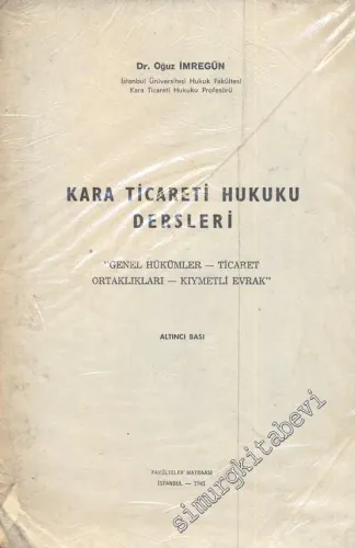 Kara Ticareti Hukuku Dersleri: Genel Hükümler, Ticaret Ortaklıkları, Kıymetli Evrak -