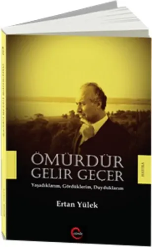 Ömürdür Gelir Geçer; Yaşadıklarım, Gördüklerim, Duyduklarım