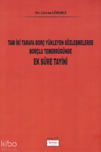 Tam İki Tarafa Borç Yükleyen Sözleşmelerde Borçlu Temerrüdünde Ek Süre Tayini