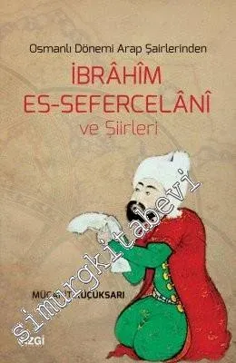 Osmanlı Dönemi Arap Şairlerinden İbrahim Es-Sefercelani ve Şiirleri -         2017