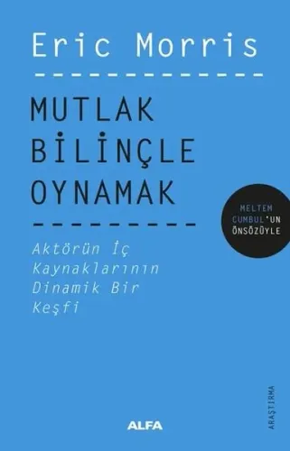 Mutlak Bilinçle Oynamak; Aktörün İç Kaynaklarının Dinamik Bir Keşfi