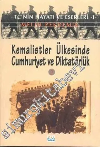 TC'nin Hayatı ve Eserleri: Kemalistler Ülkesinde Cumhuriyet ve Diktatörlük 2 -         2003